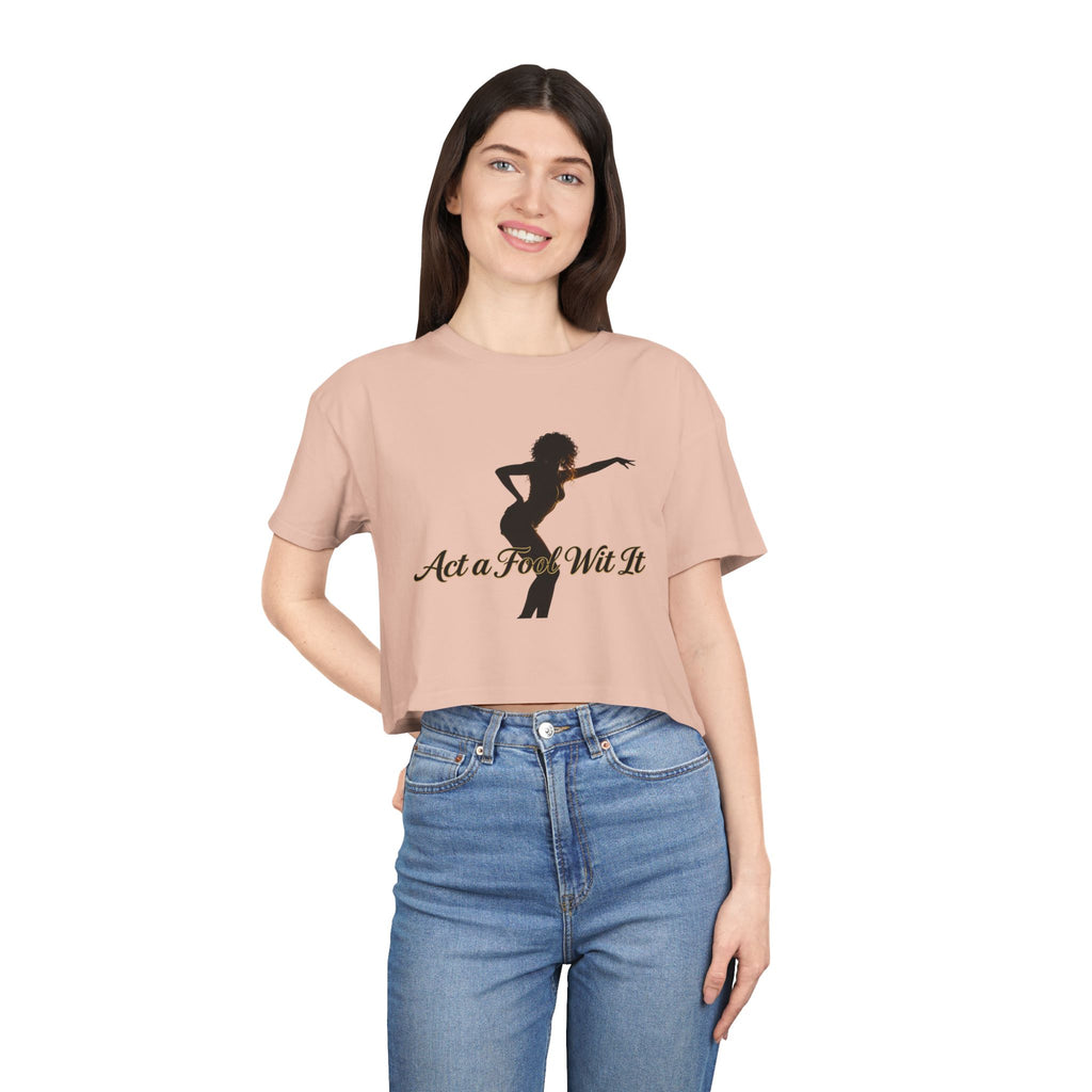 Act a Fool Wit It Crop Tee