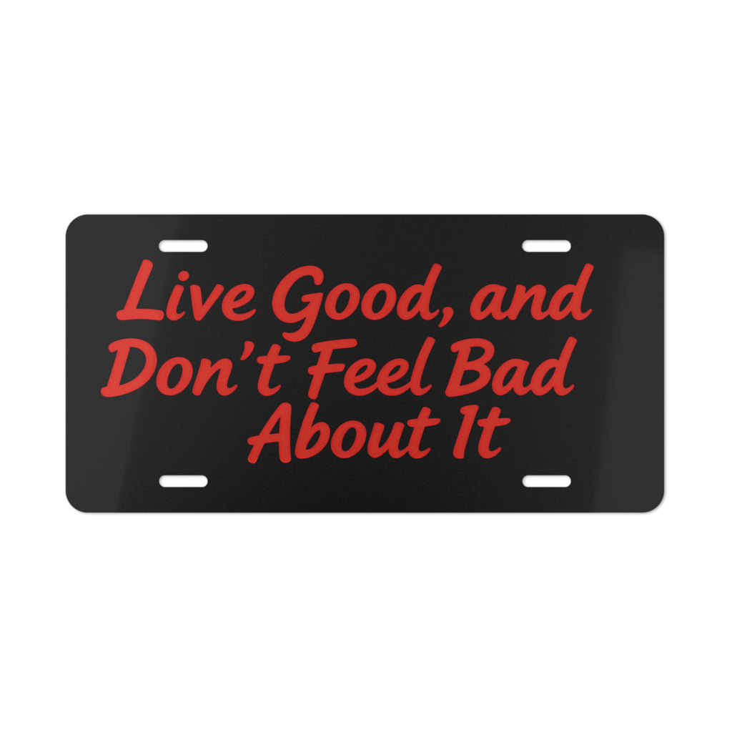 "Live Good, and Don't Feel Bad About It" License Plate