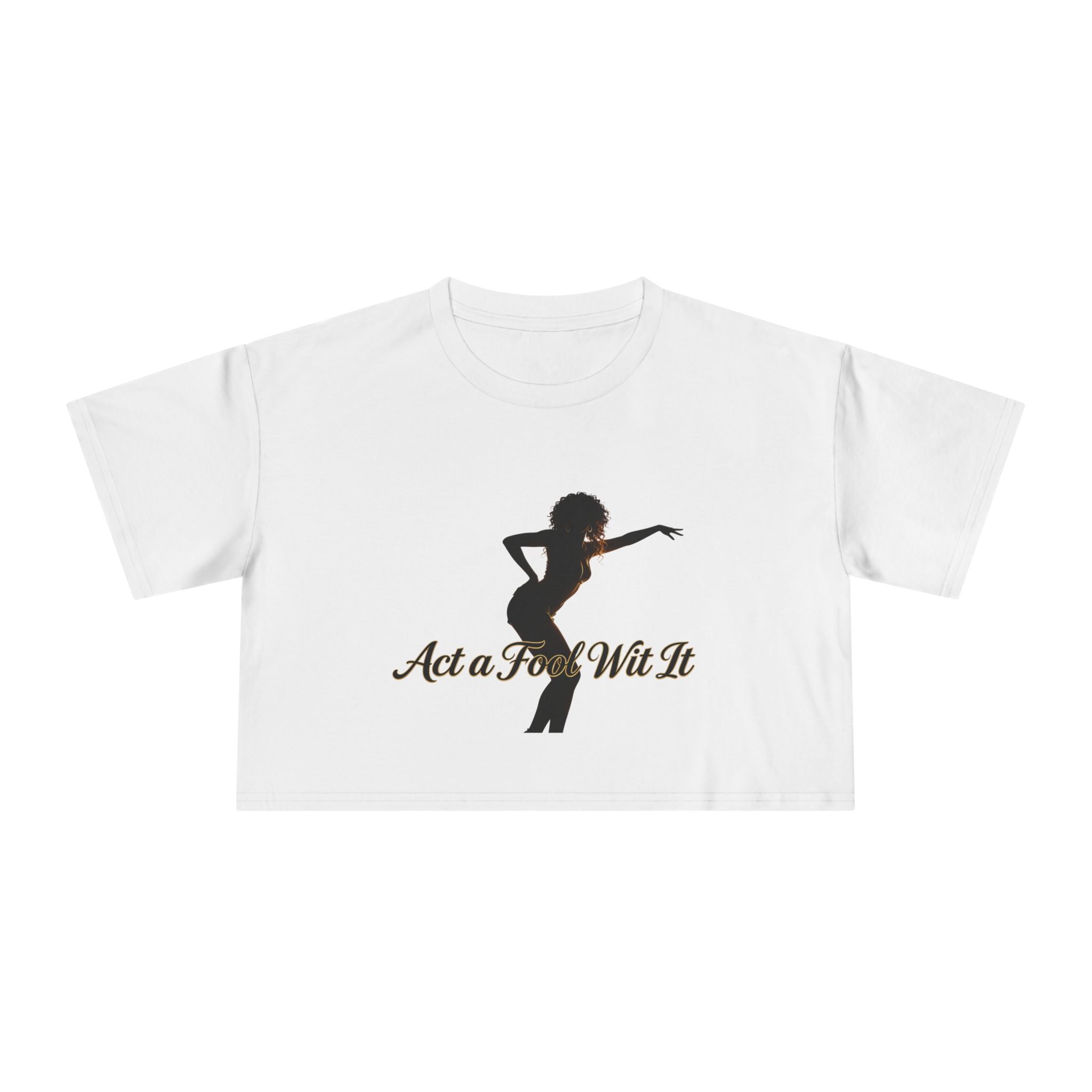 Act a Fool Wit It Crop Tee