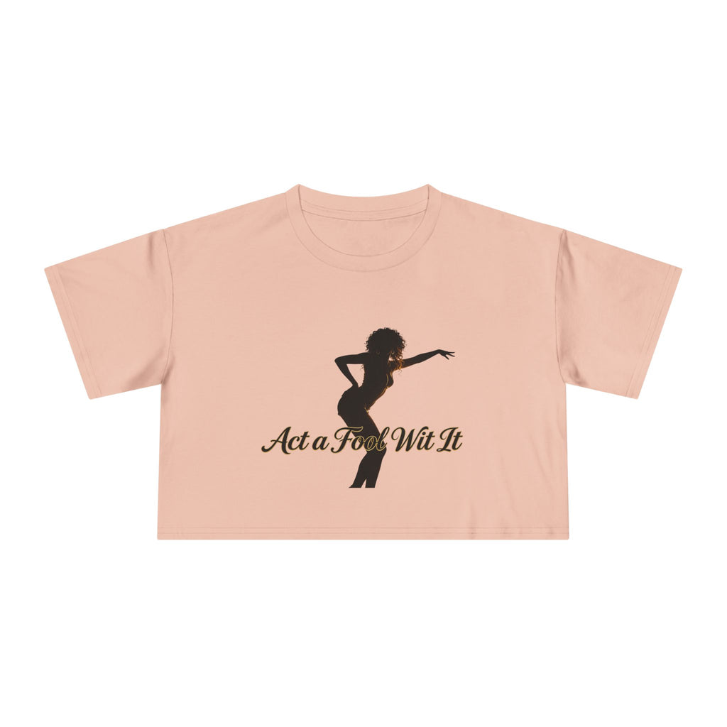 Act a Fool Wit It Crop Tee