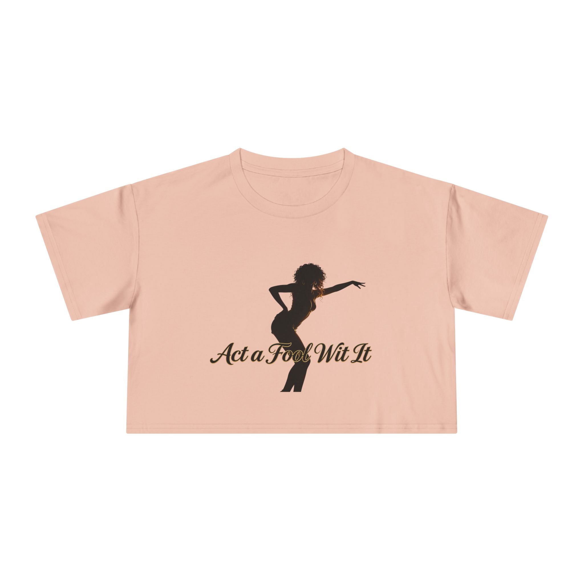 Act a Fool Wit It Crop Tee