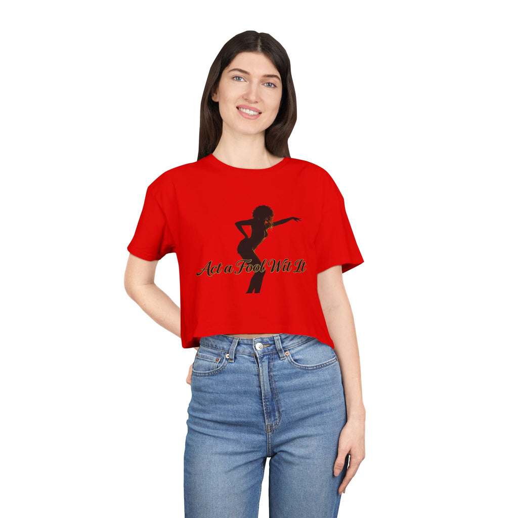 Act a Fool Wit It Crop Tee