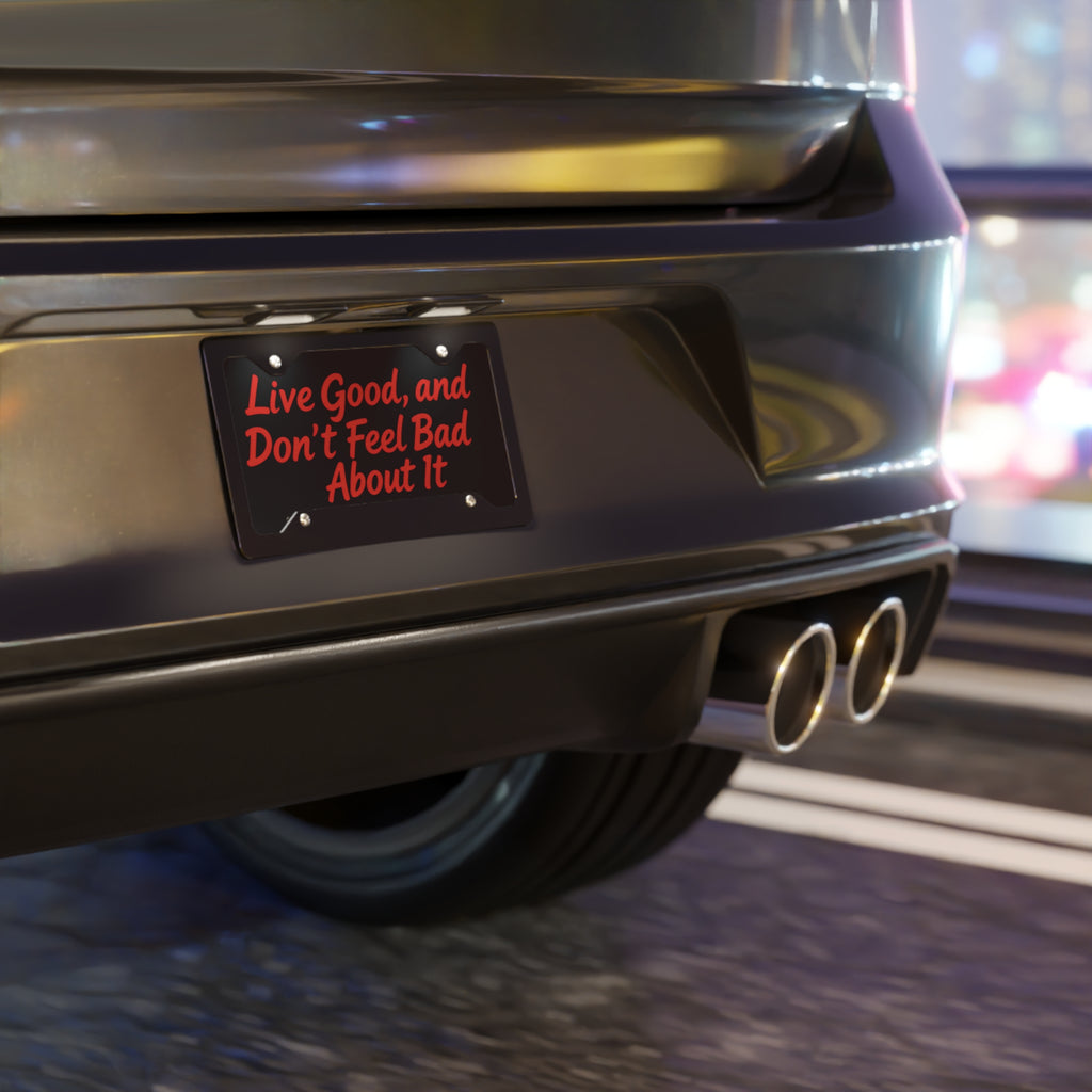 "Live Good, and Don't Feel Bad About It" License Plate