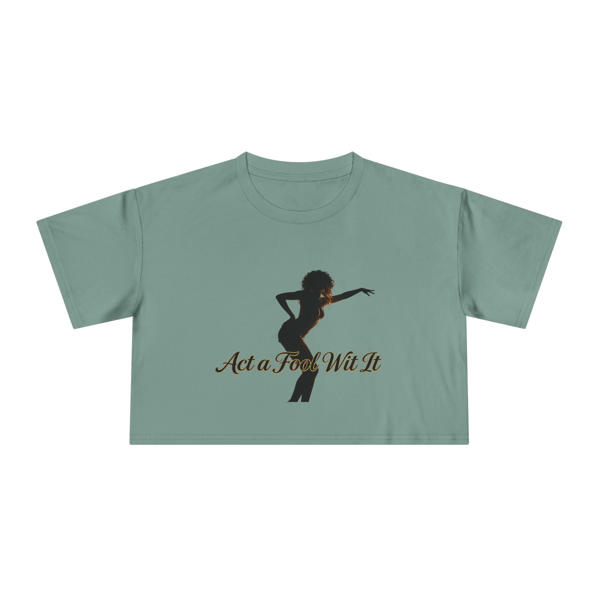 Act a Fool Wit It Crop Tee