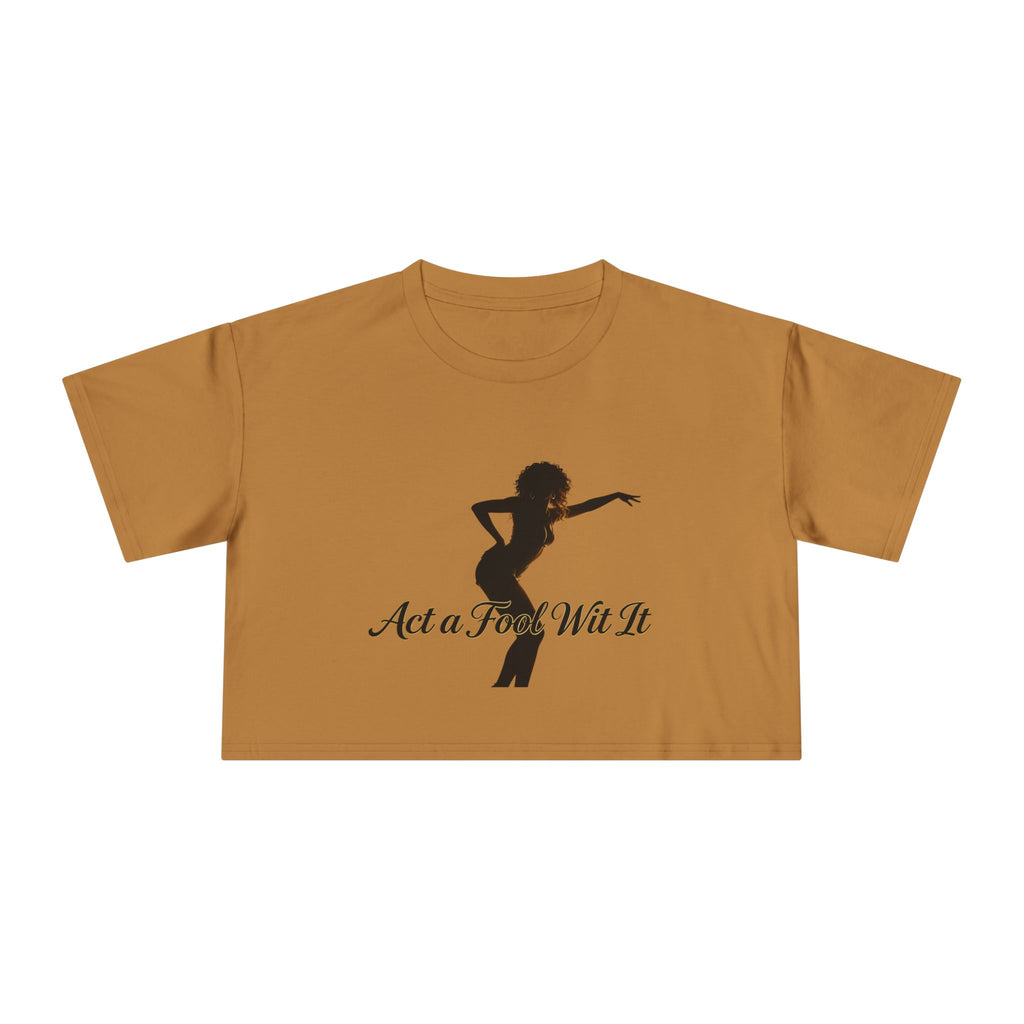 Act a Fool Wit It Crop Tee