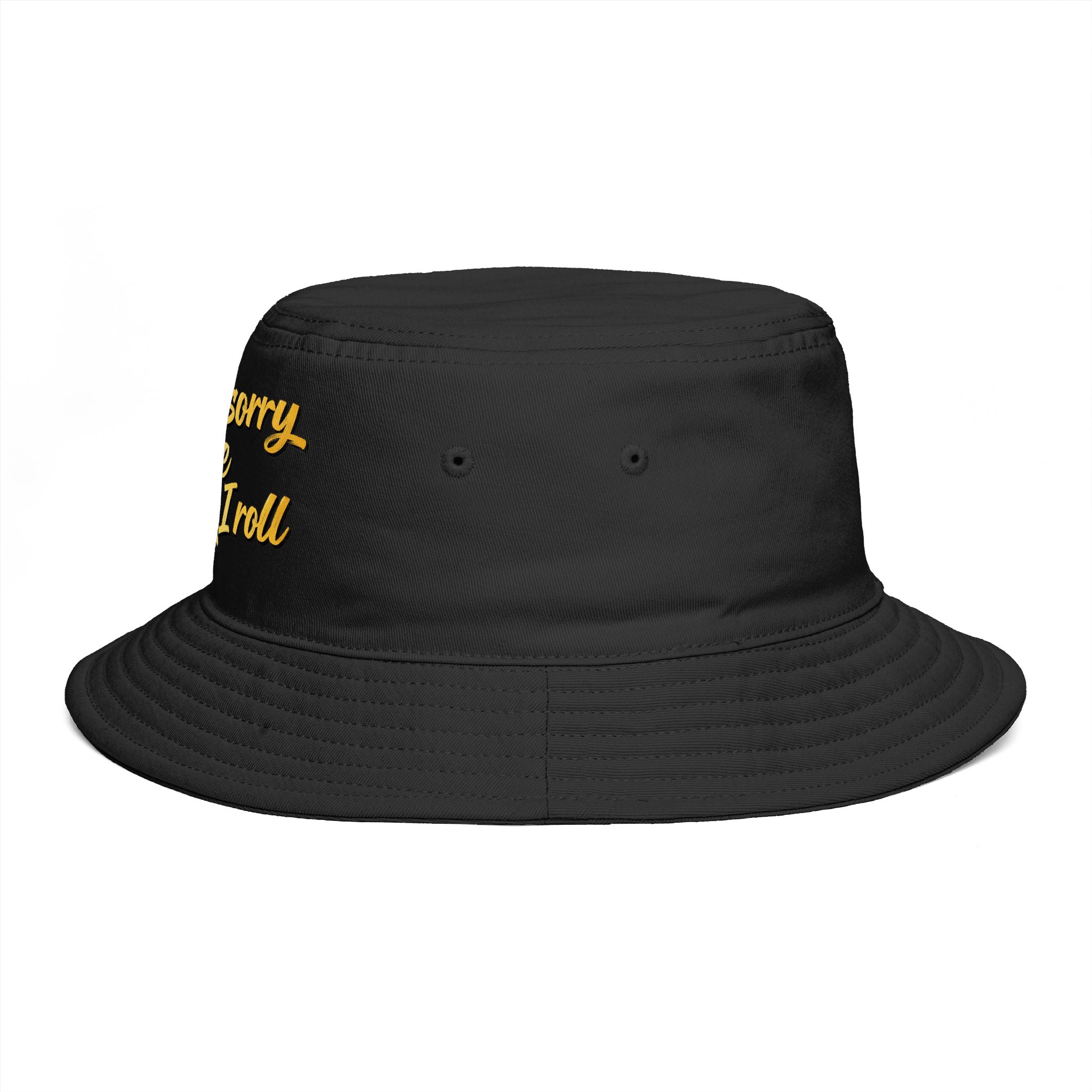 I Ain't Sorry For The Way I Roll Bucket Hat