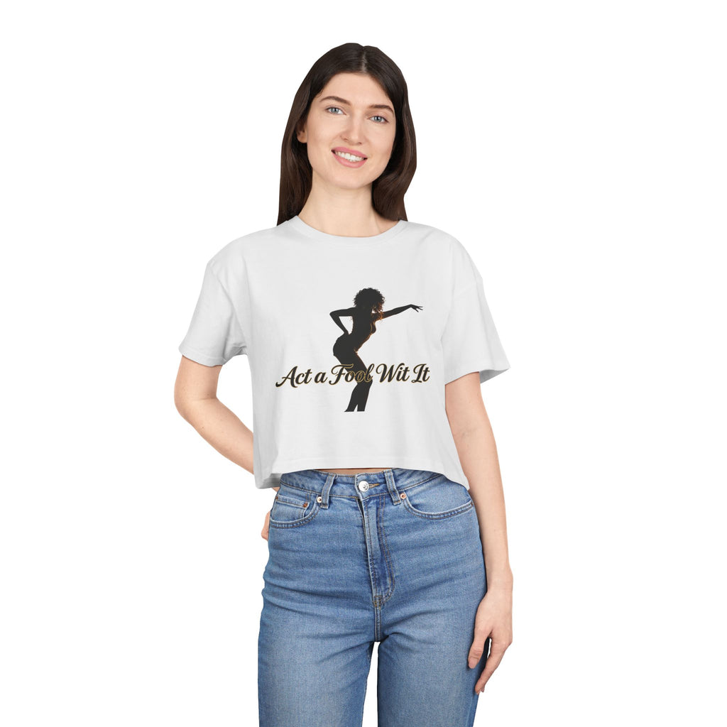 Act a Fool Wit It Crop Tee