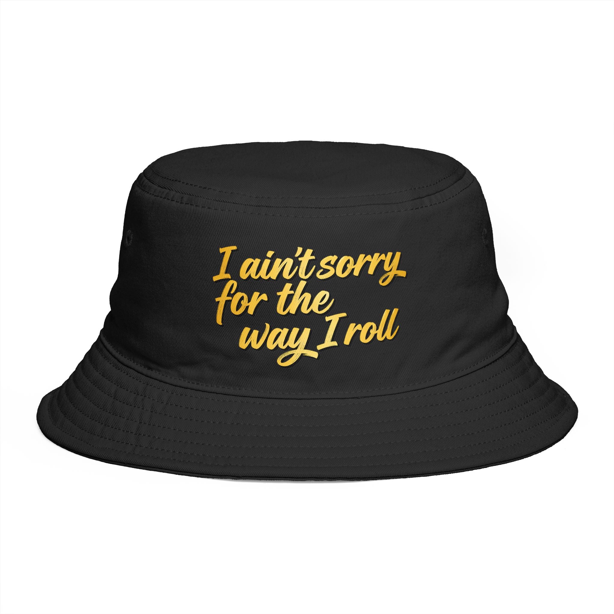 I Ain't Sorry For The Way I Roll Bucket Hat