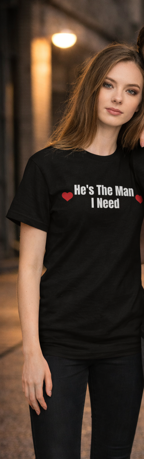 The Man You Need T-shirt for her