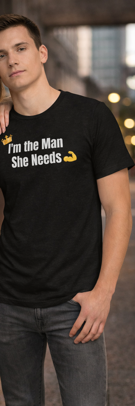 The Man She Needs T-shirt for him